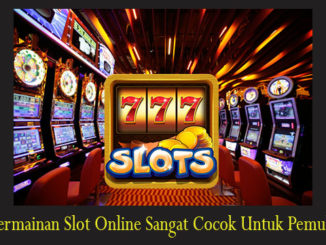 Permainan Slot Online Sangat Cocok Untuk Pemula