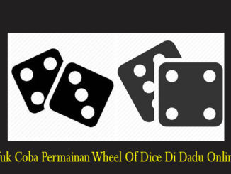 Yuk Coba Permainan Wheel Of Dice Di Dadu Online