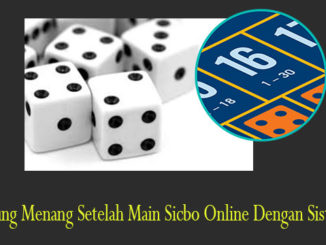 Langsung Menang Setelah Main Sicbo Online Dengan Sistematis